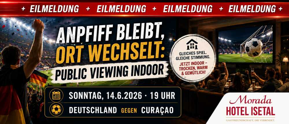 Eilmeldung: Public Viewing Indoor im Morada Hotel Isetal. Deutschland gegen Curaçao, Sonntag, 14. Juni 2026, 19 Uhr.